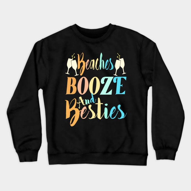 beaches Booze and Besties Crewneck Sweatshirt by Darwish